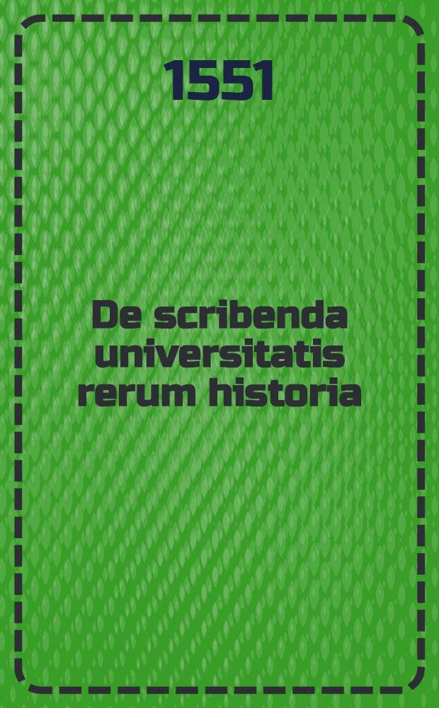 De scribenda universitatis rerum historia