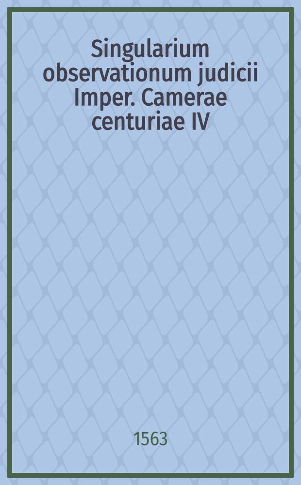 Singularium observationum judicii Imper. Camerae centuriae IV