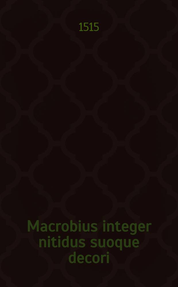 Macrobius integer nitidus suoque decori