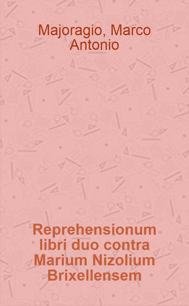 Reprehensionum libri duo contra Marium Nizolium Brixellensem