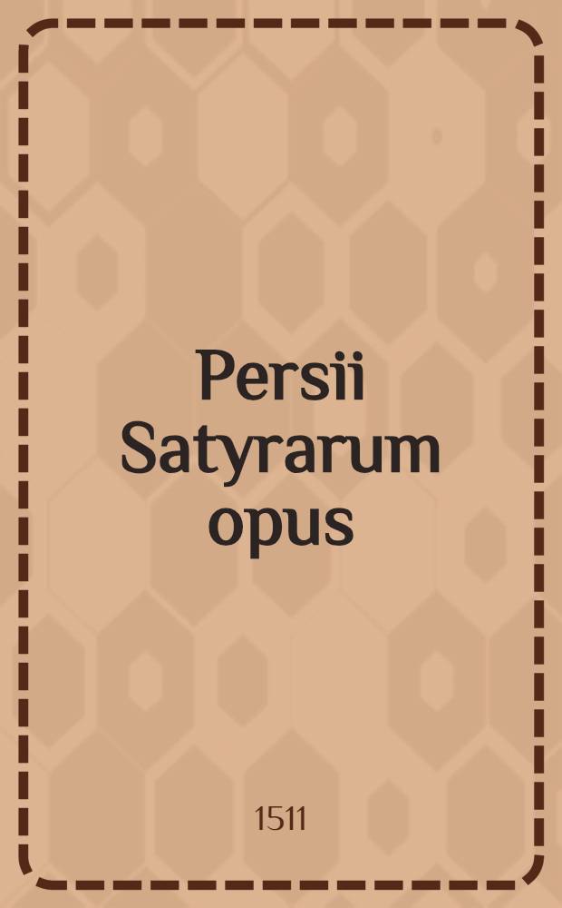 Persii Satyrarum opus