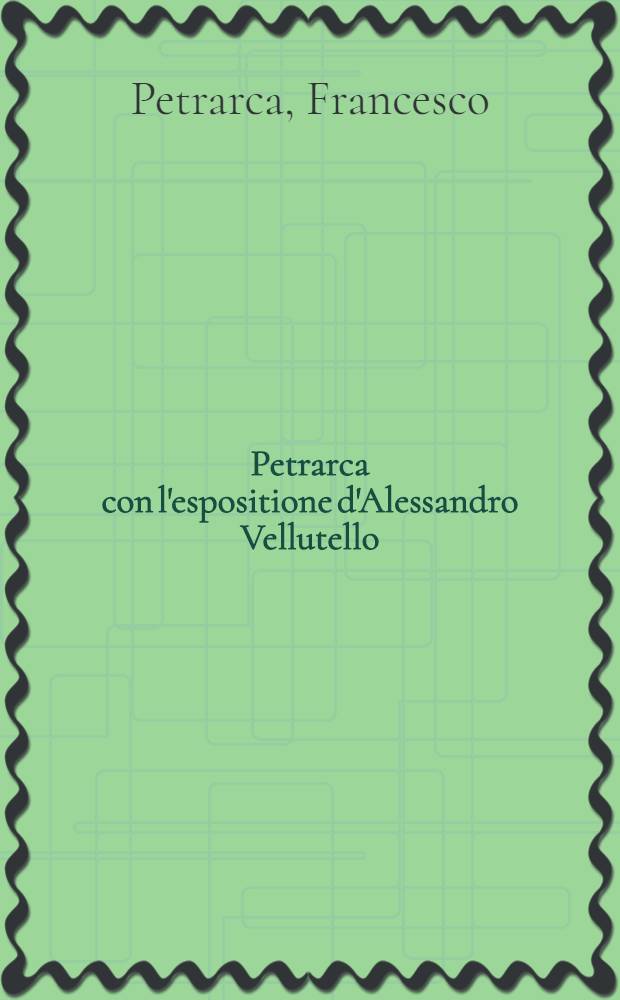 Petrarca con l'espositione d'Alessandro Vellutello