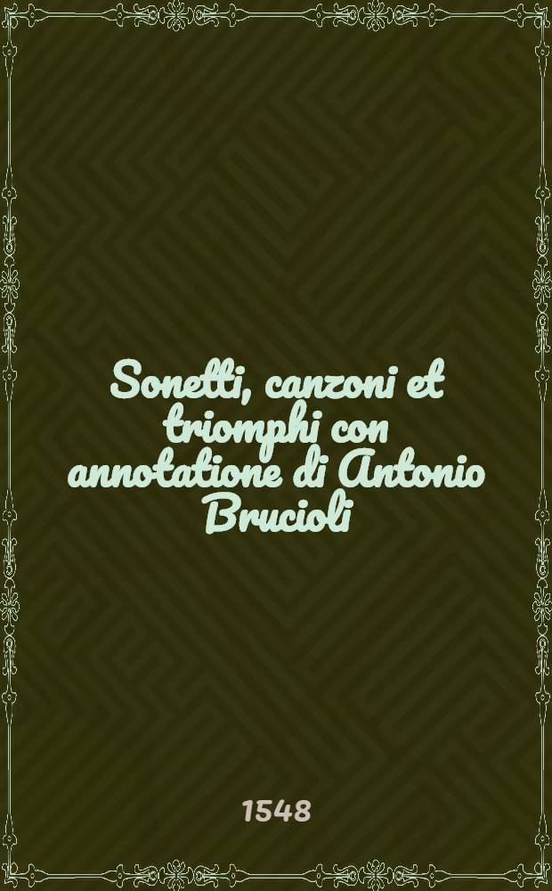 Sonetti, canzoni et triomphi con annotatione di Antonio Brucioli