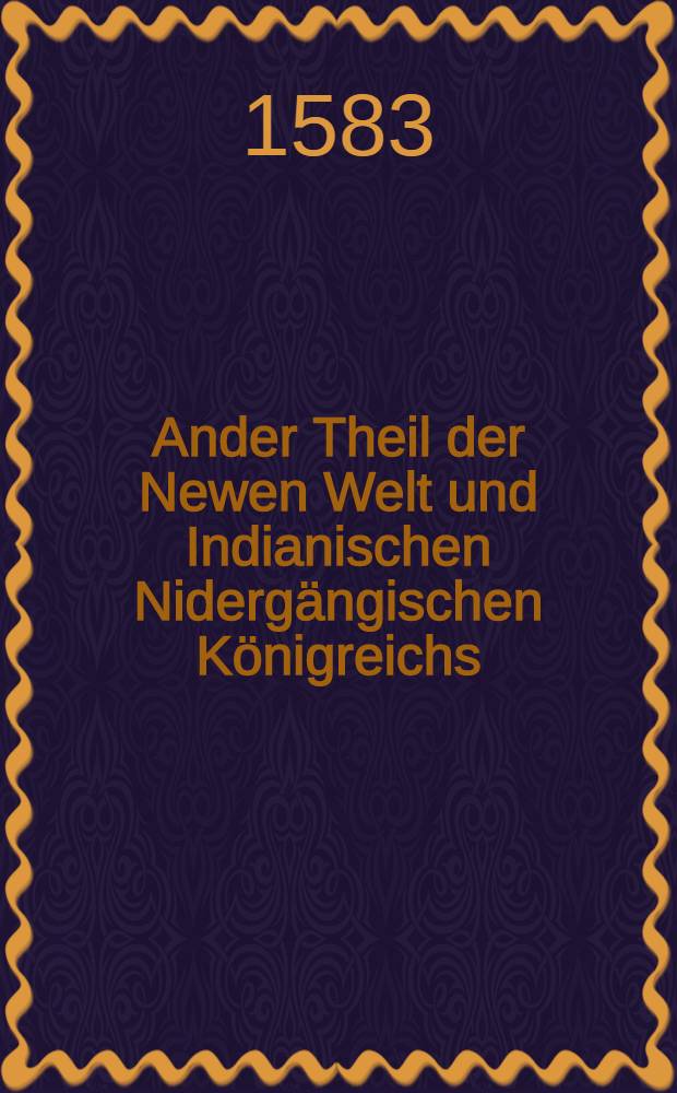 Ander Theil der Newen Welt und Indianischen Nidergängischen Königreichs
