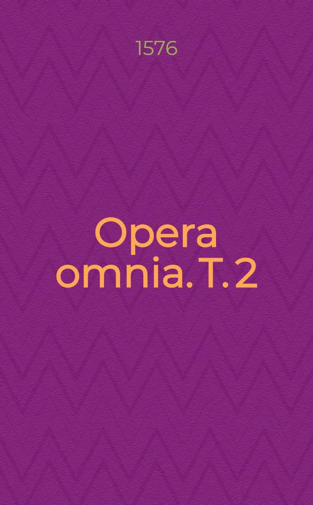 Opera omnia. T. 2