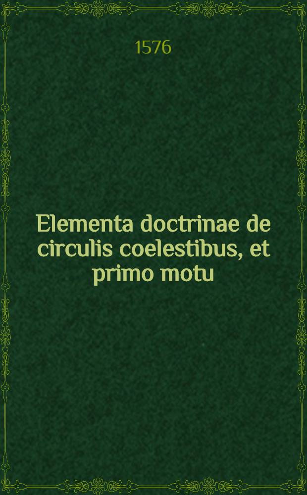 Elementa doctrinae de circulis coelestibus, et primo motu