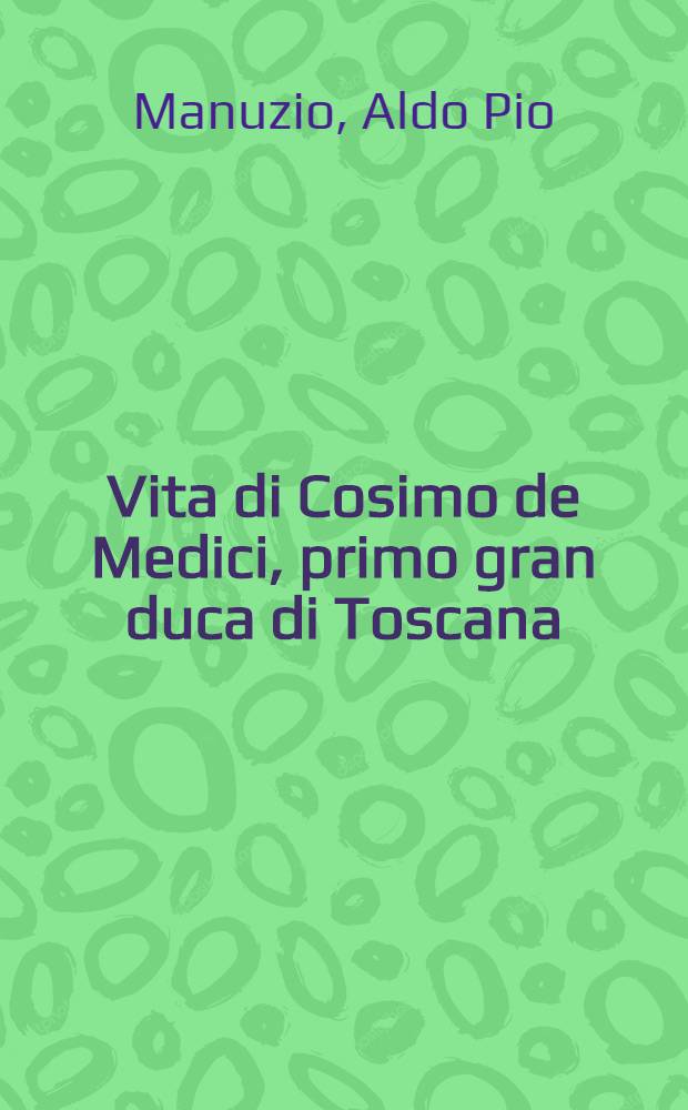 Vita di Cosimo de Medici, primo gran duca di Toscana