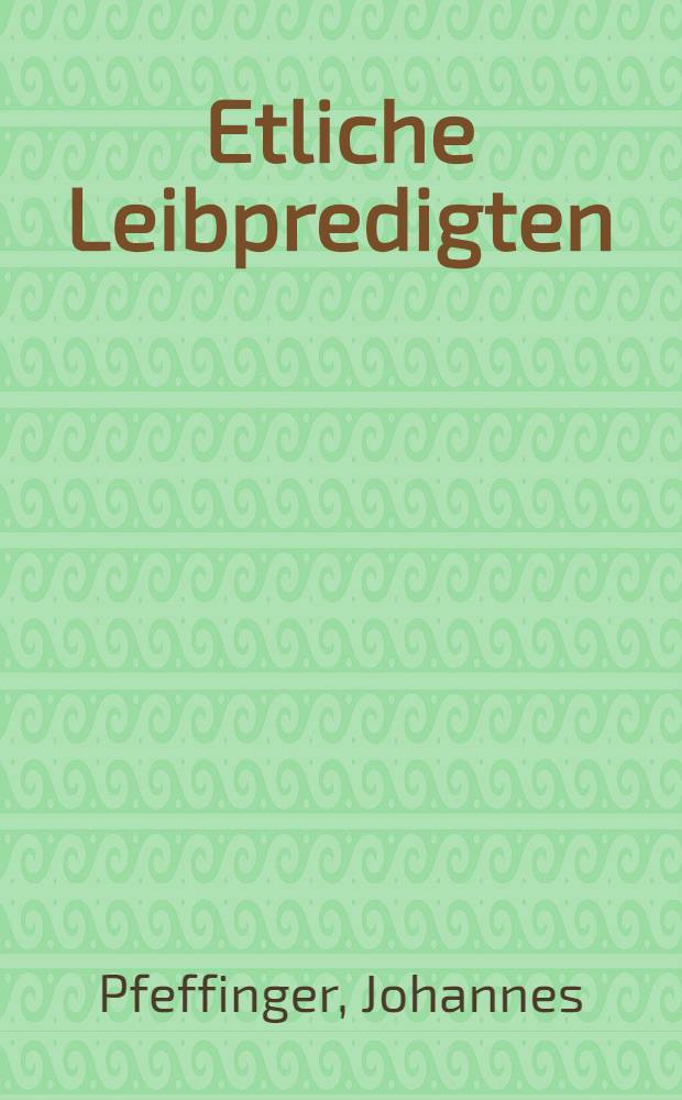 Etliche Leibpredigten