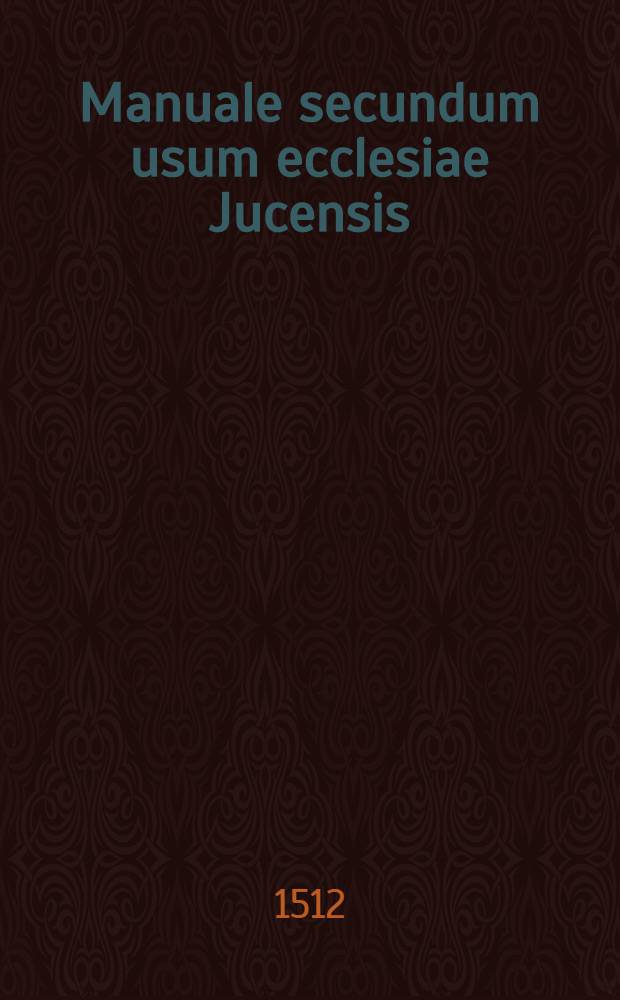 Manuale secundum usum ecclesiae Jucensis