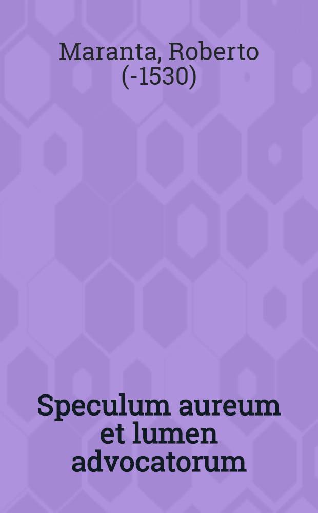 Speculum aureum et lumen advocatorum