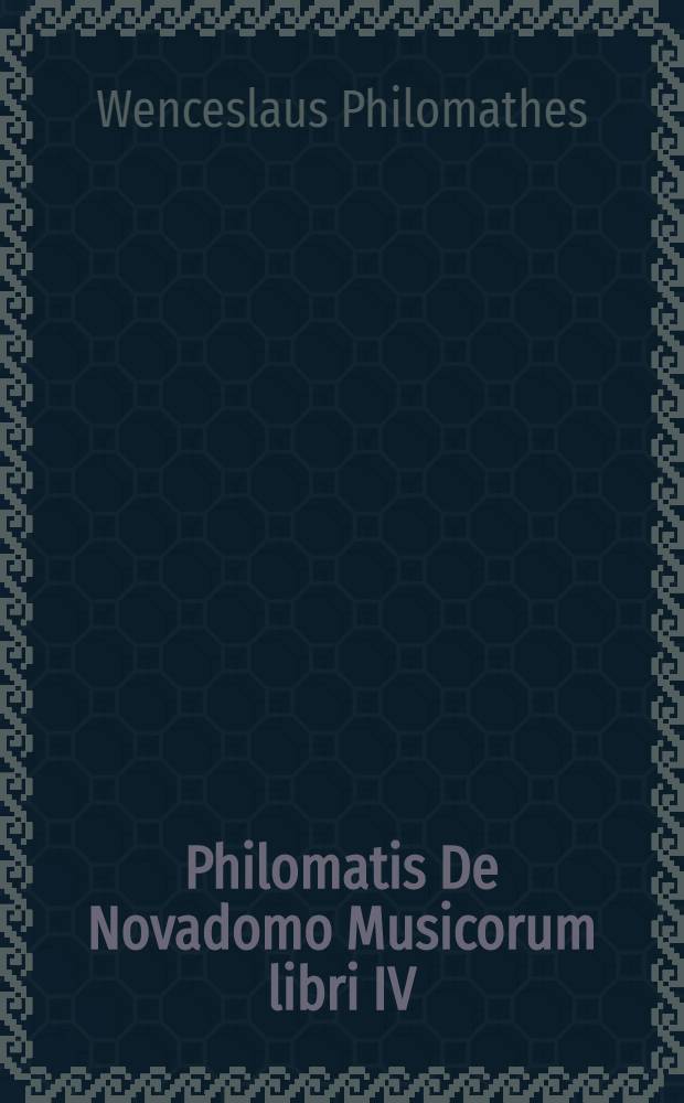 Philomatis De Novadomo Musicorum libri IV