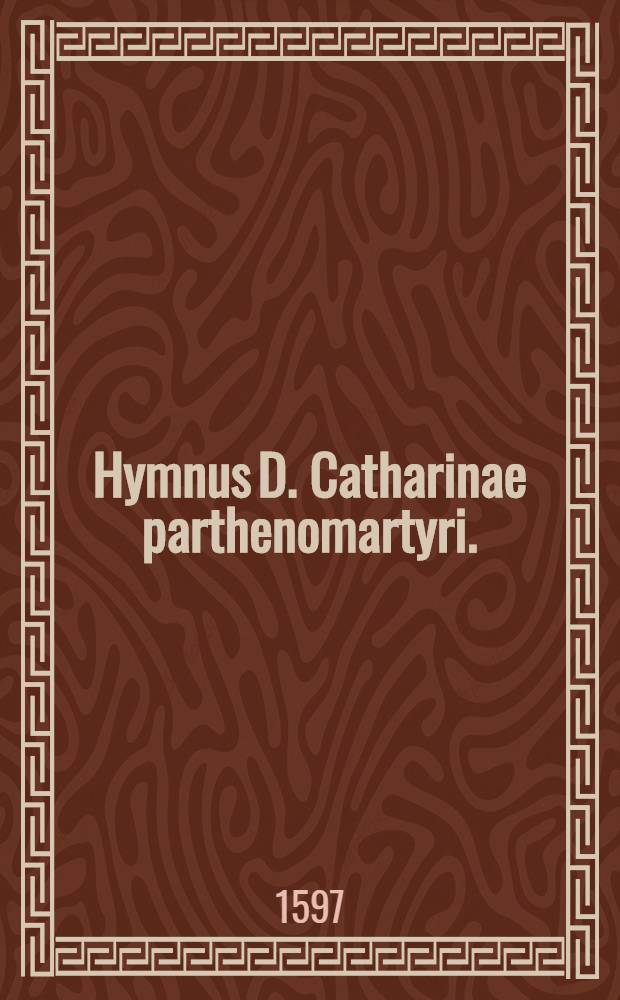 Hymnus D. Catharinae parthenomartyri.