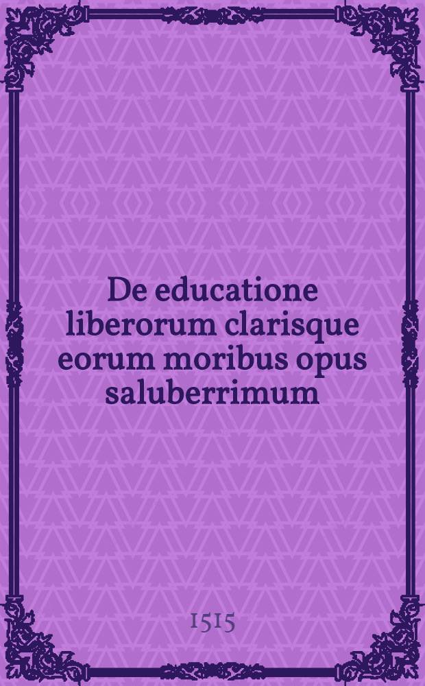 De educatione liberorum clarisque eorum moribus opus saluberrimum