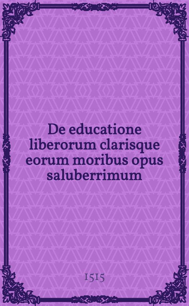 De educatione liberorum clarisque eorum moribus opus saluberrimum