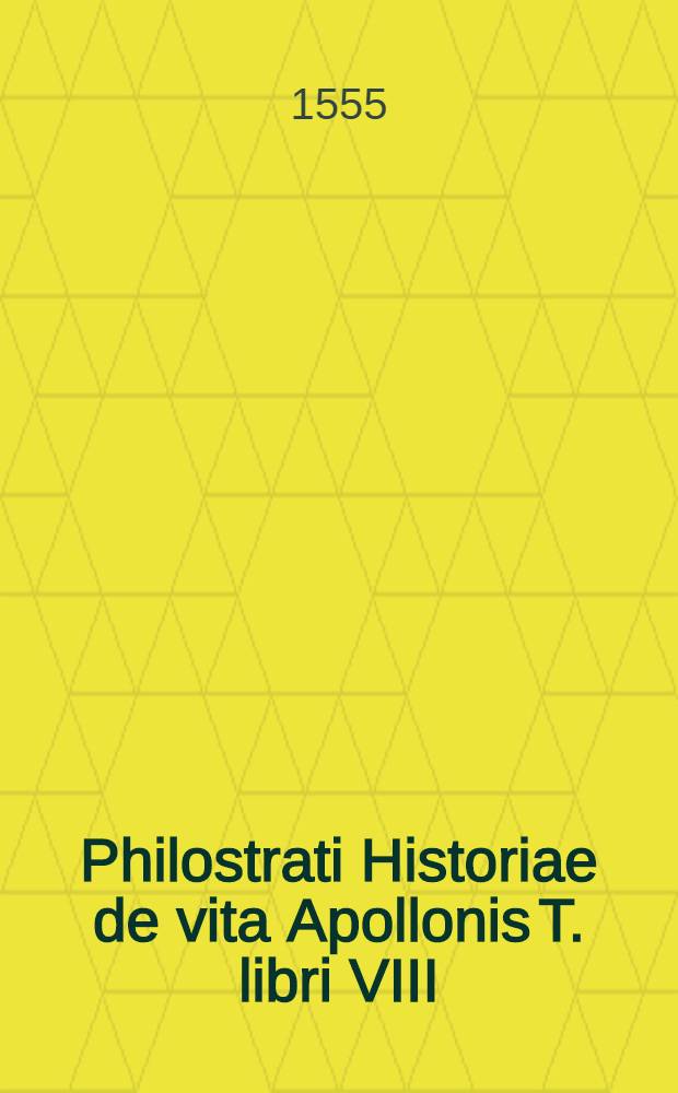 Philostrati Historiae de vita Apollonis T. libri VIII
