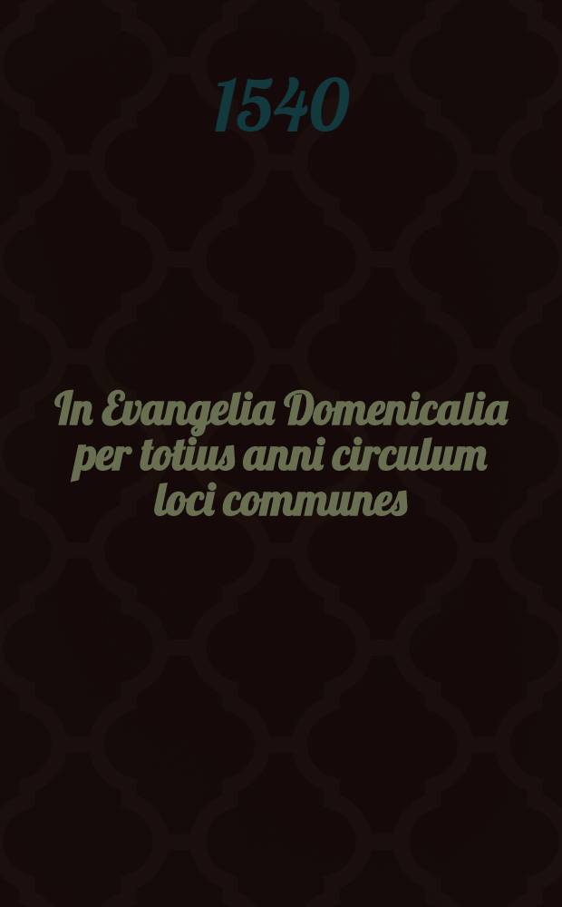 In Evangelia Domenicalia per totius anni circulum loci communes