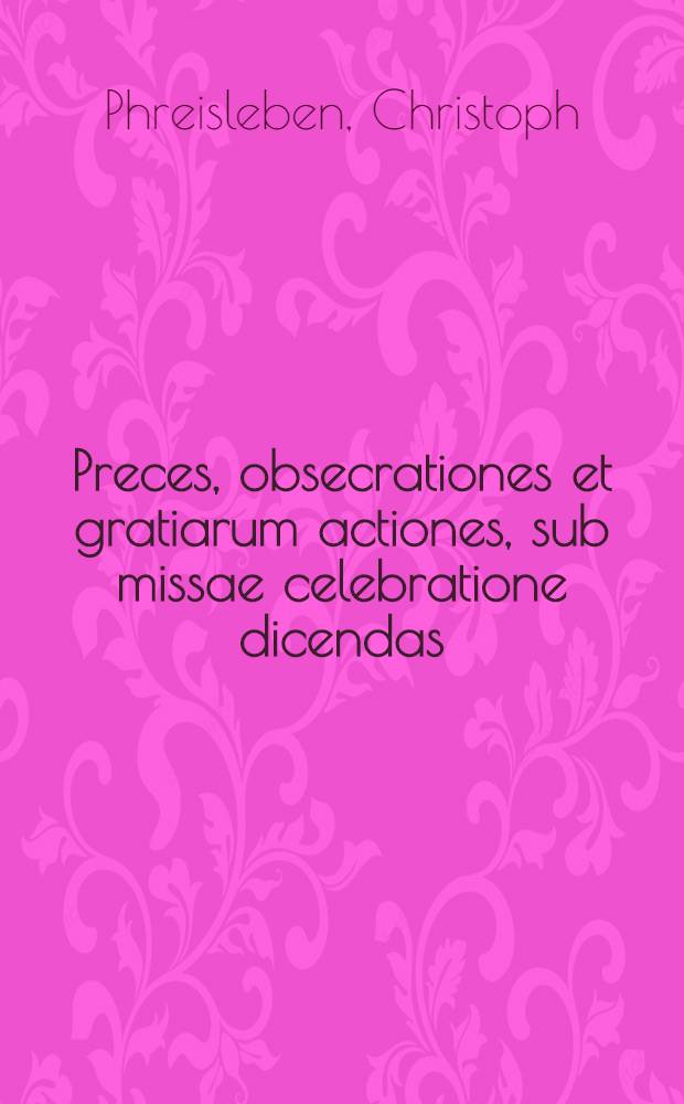 Preces, obsecrationes et gratiarum actiones, sub missae celebratione dicendas