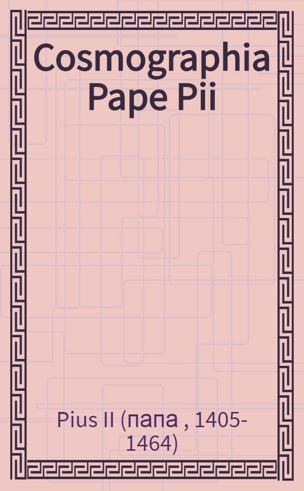 Cosmographia Pape Pii; Bohemice historie libri V. Poggii Epistola de morte Hier. Hus