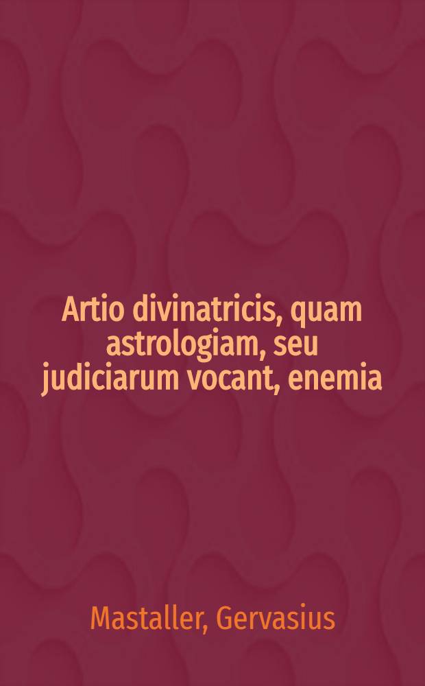 Artio divinatricis, quam astrologiam, seu judiciarum vocant, enemia
