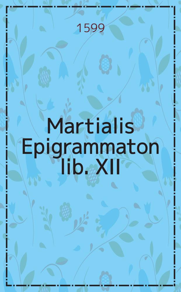 Martialis Epigrammaton lib. XII