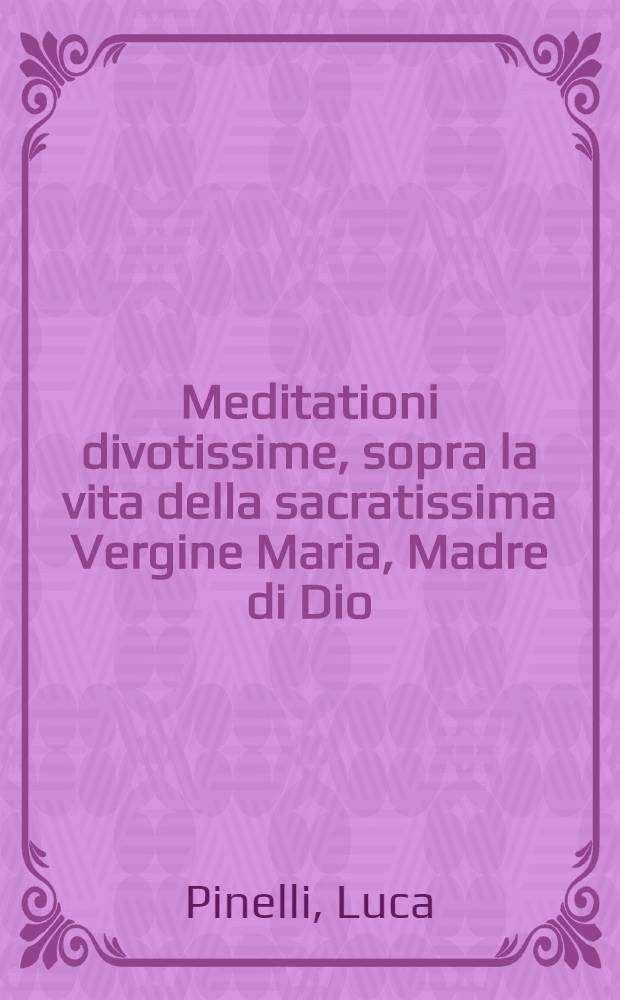 Meditationi divotissime, sopra la vita della sacratissima Vergine Maria, Madre di Dio