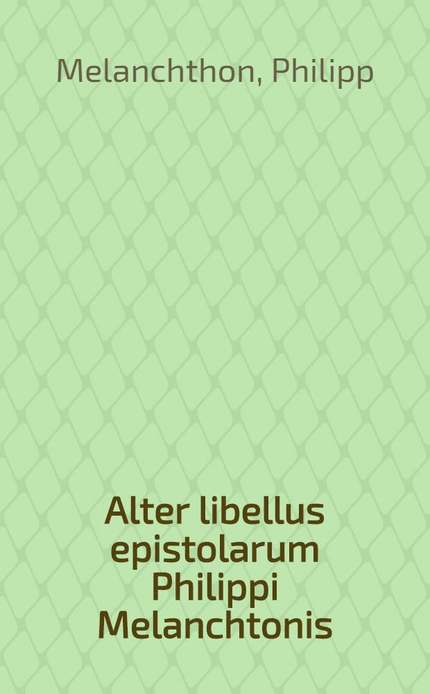 Alter libellus epistolarum Philippi Melanchtonis