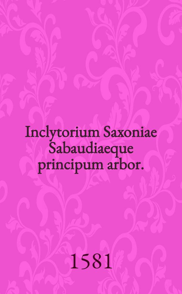 Inclytorium Saxoniae Sabaudiaeque principum arbor.