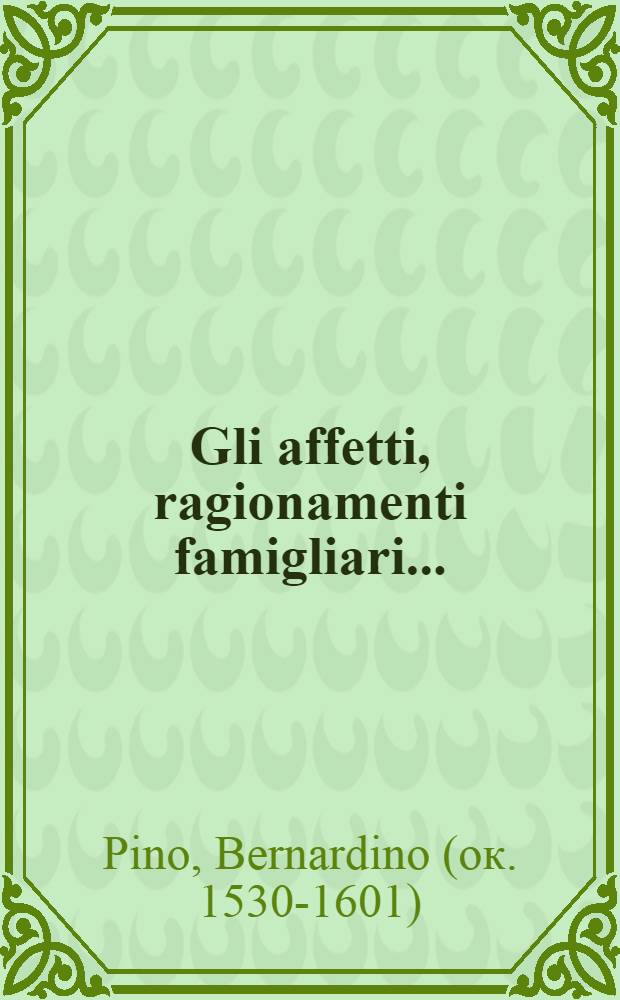 Gli affetti, ragionamenti famigliari ...