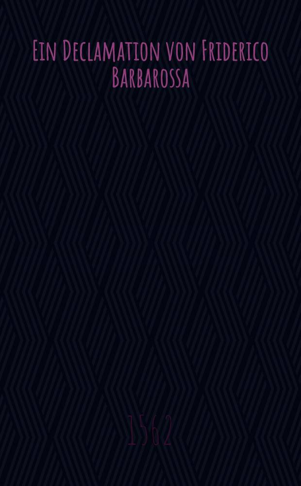 Ein Declamation von Friderico Barbarossa