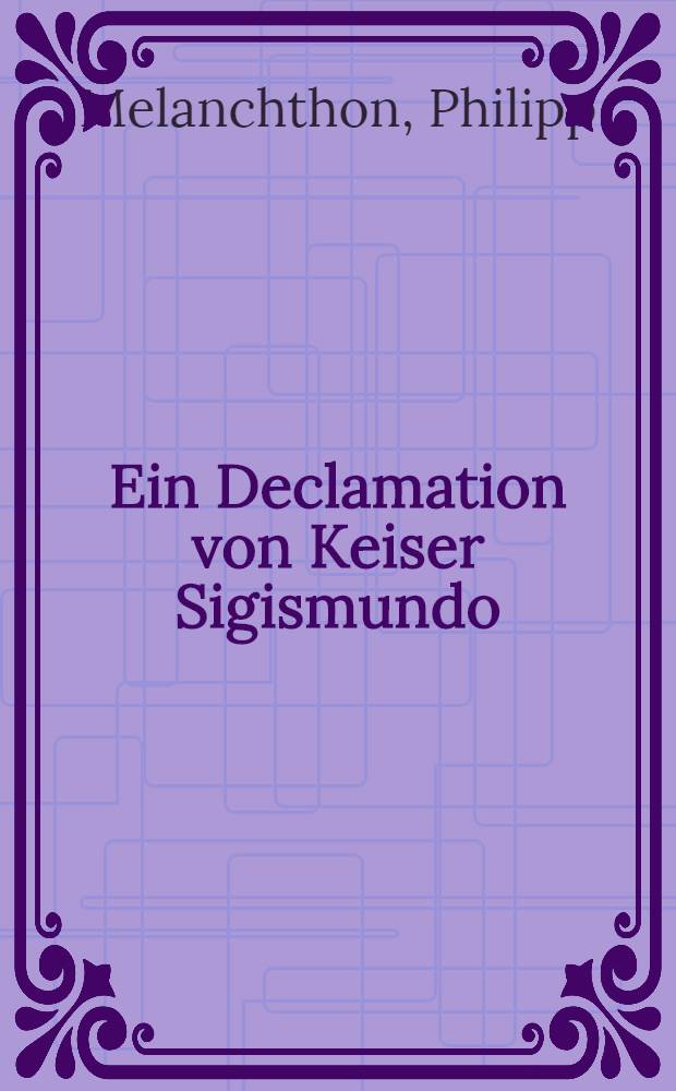 Ein Declamation von Keiser Sigismundo