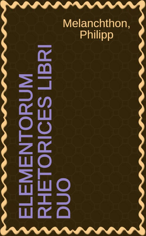 [Elementorum rhetorices libri duo