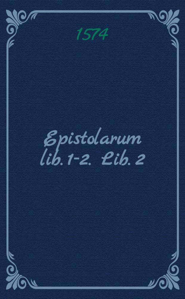 Epistolarum lib. 1-2. Lib. 2