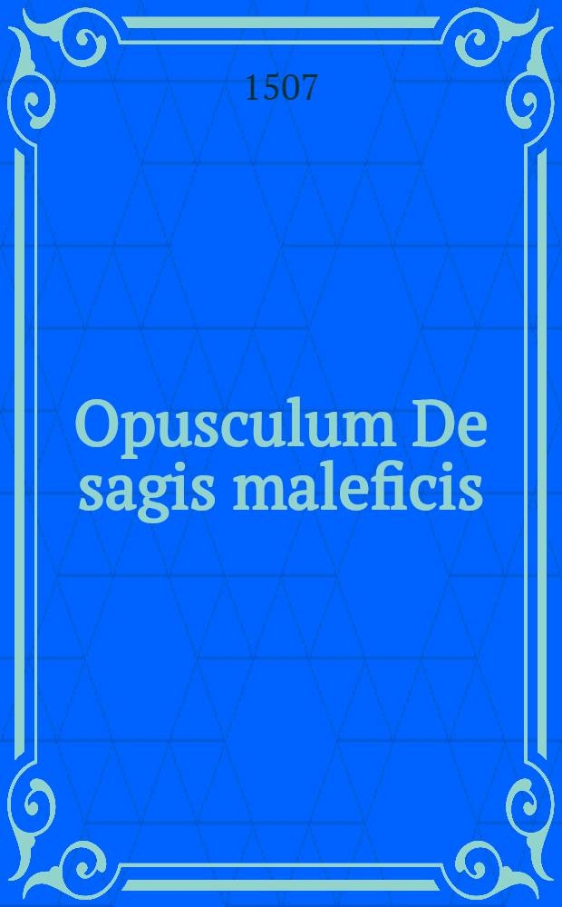 Opusculum De sagis maleficis