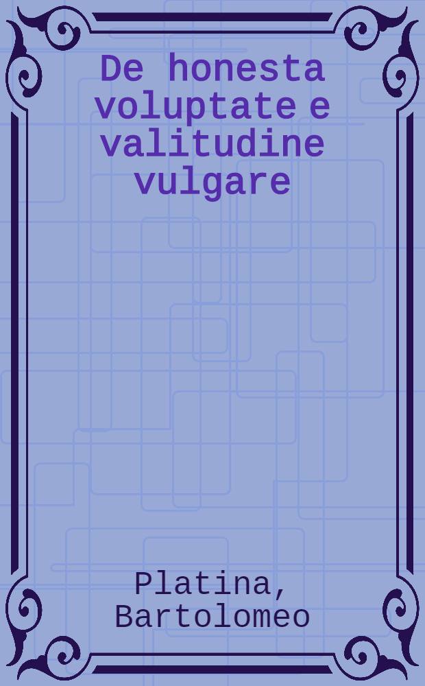 De honesta voluptate e valitudine vulgare