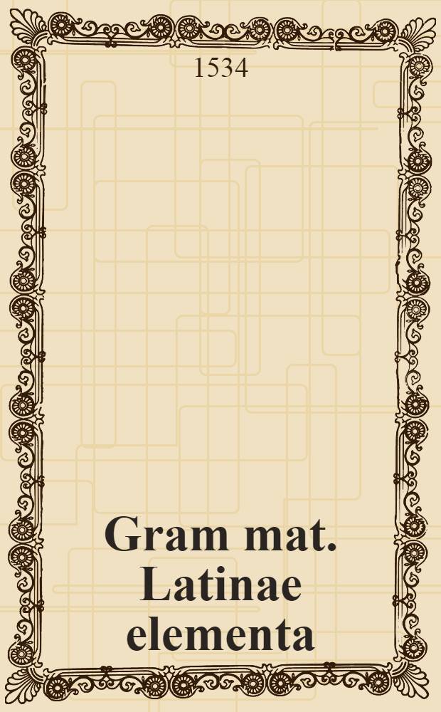 Gram[m]at. Latinae elementa