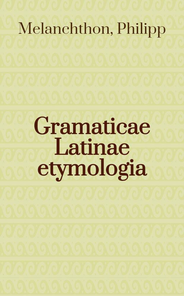 Gramaticae Latinae etymologia