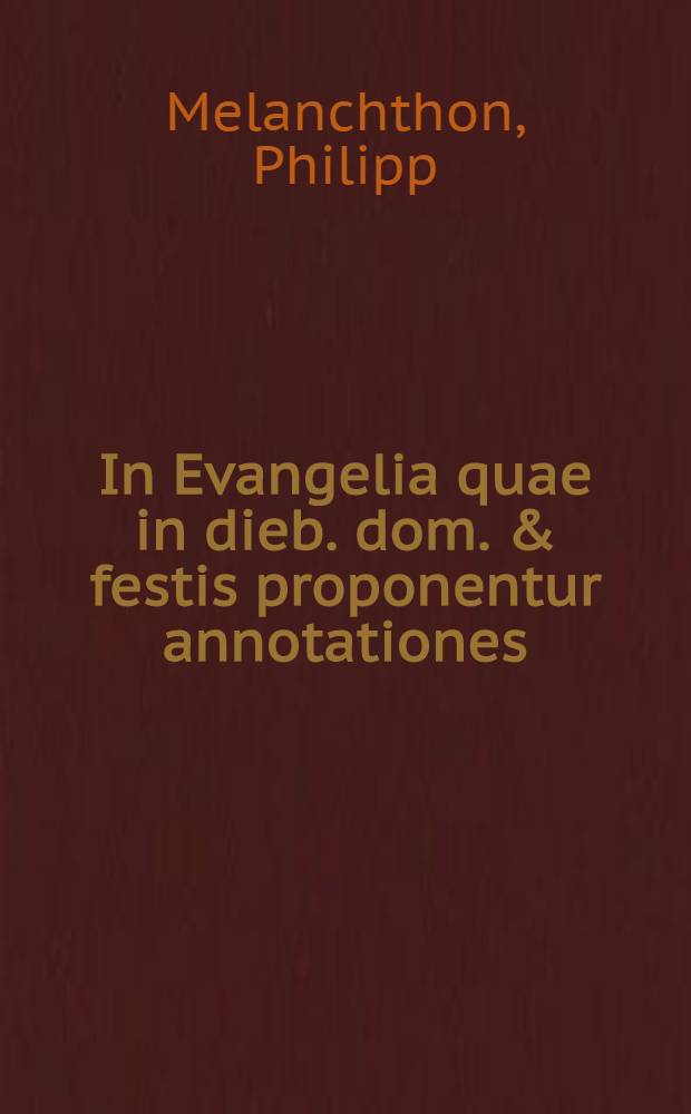 In Evangelia quae in dieb. dom. & festis proponentur annotationes