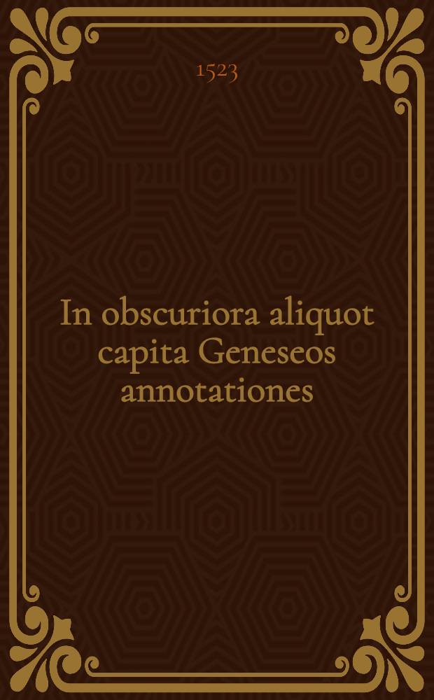 In obscuriora aliquot capita Geneseos annotationes