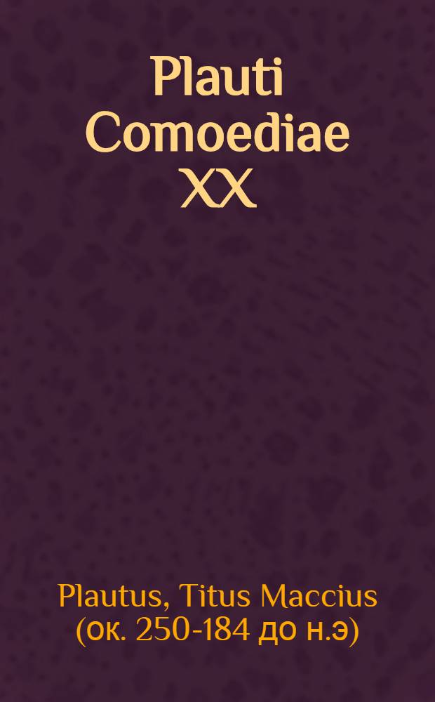 Plauti Comoediae XX