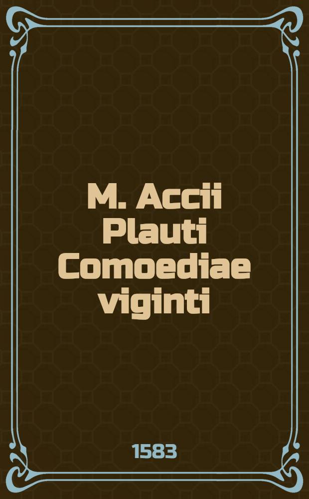 M. Accii Plauti Comoediae viginti