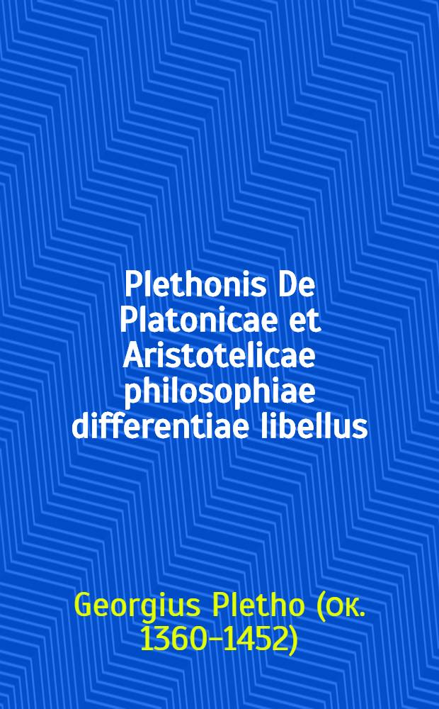 Plethonis De Platonicae et Aristotelicae philosophiae differentiae libellus
