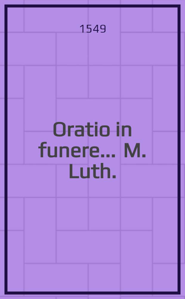 Oratio in funere ... M. Luth.