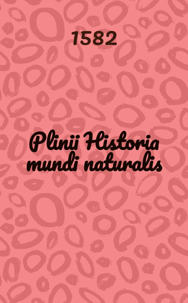 Plinii Historia mundi naturalis