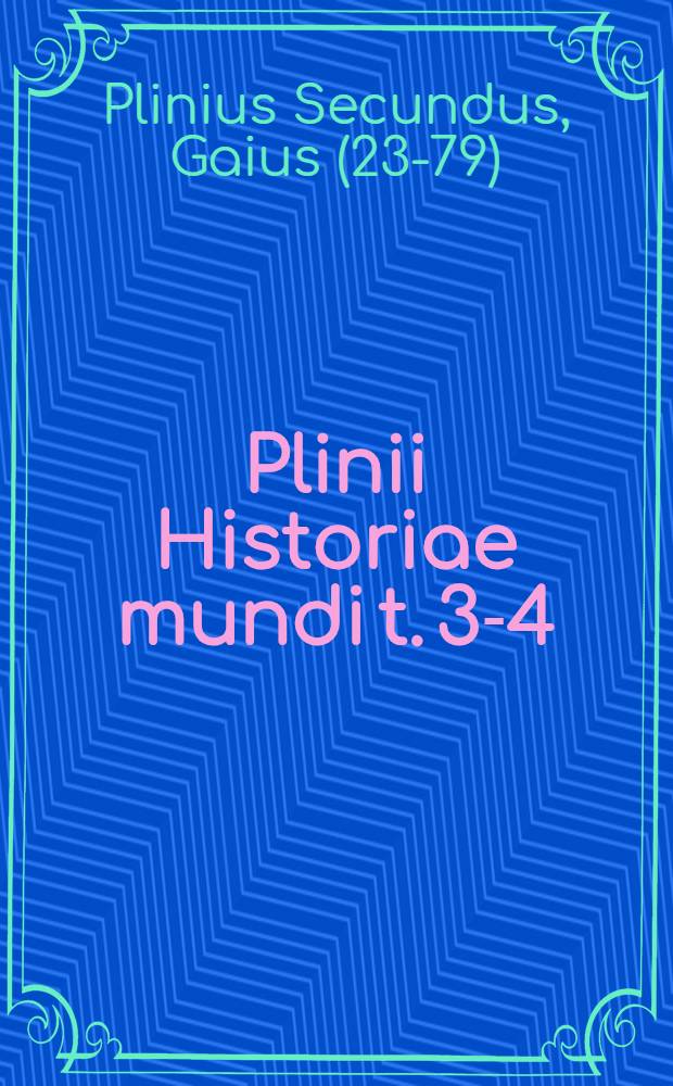Plinii Historiae mundi t. 3-4