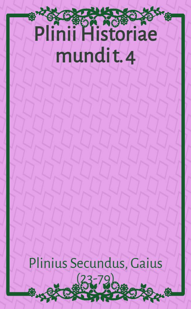 Plinii Historiae mundi t. 4