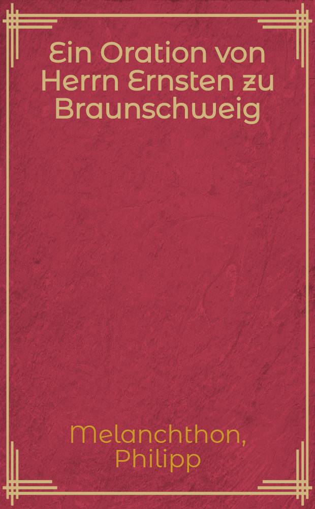 Ein Oration von Herrn Ernsten zu Braunschweig