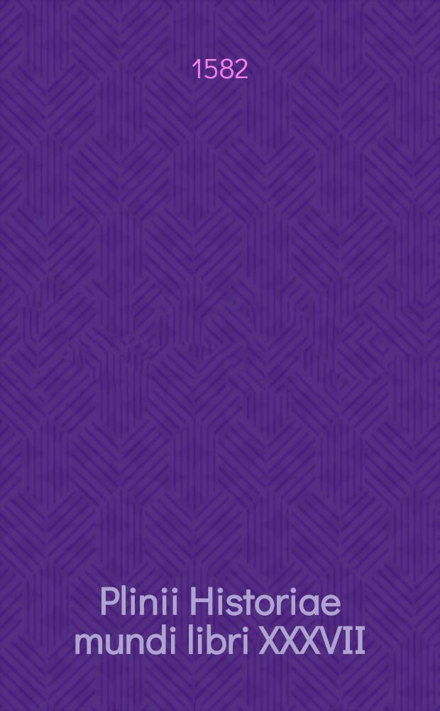 Plinii Historiae mundi libri XXXVII