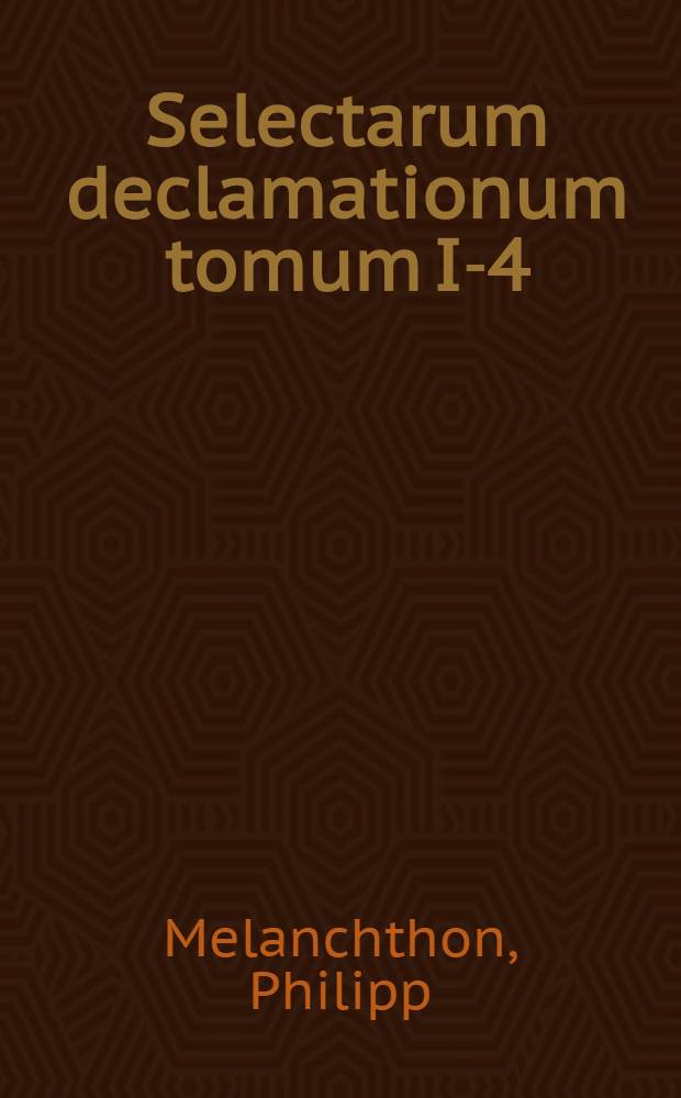 Selectarum declamationum tomum I-4