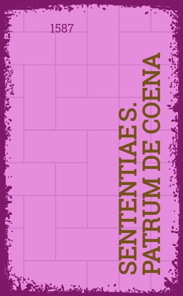 Sententiae S. patrum de coena; Epist. Ph. Melanchthonis & Jo. Brentii