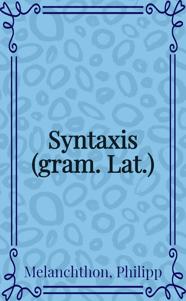Syntaxis (gram. Lat.)